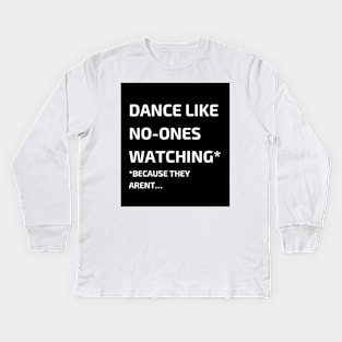 Dance like no-ones watching Kids Long Sleeve T-Shirt